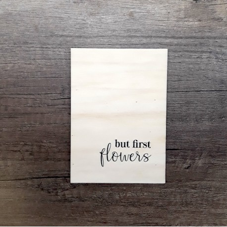 Carte en bois But first flowers
