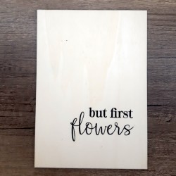 Affiche A5 en bois But first flowers